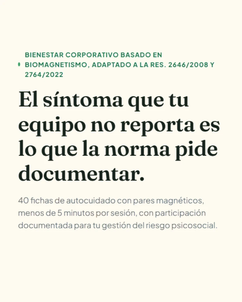 Bienestar corporativo basado en biomagnetismo, adaptado a la Res. 2646/2008 y 2764/2022 — El síntoma que tu equipo no reporta es lo que la norma pide documentar